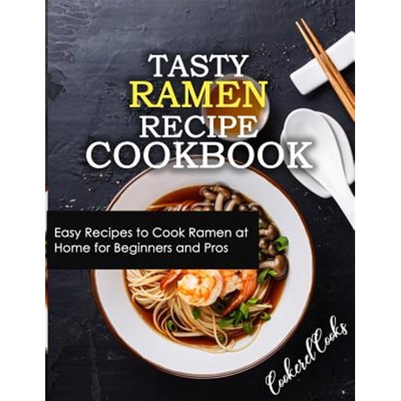 Pre-Owned Tasty Ramen Recipe Cookbook: Easy Recipes to Cook Ramen at Home for Beginners and Pros