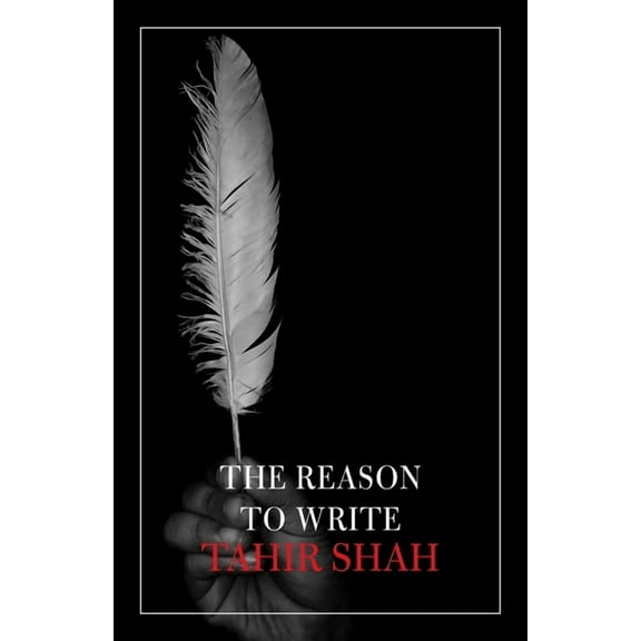 The Reason to Write (Paperback) by Tahir Shah
