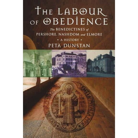 Labour of Obedience: The Benedictines of Pershore, Nashdom and Elmore, a History (Paperback)