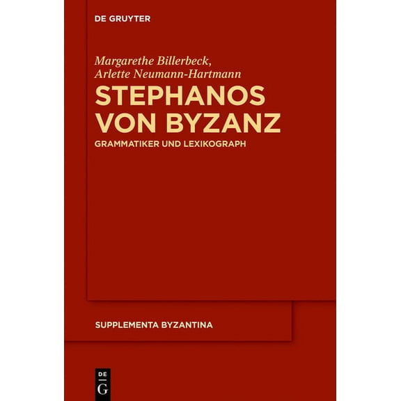 Supplementa Byzantina Stephanos Von Byzanz: Grammatiker Und Lexikograph, Book 12, (Hardcover)