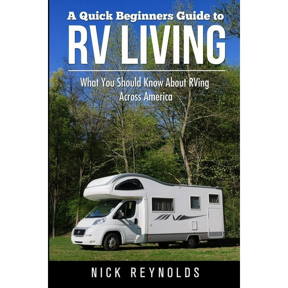 A Quick Beginners Guide to RV Living (Paperback)