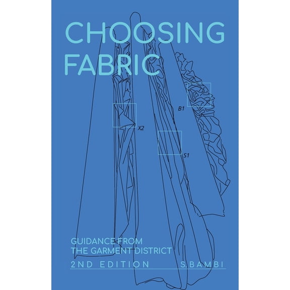 Choosing Fabric: Guidance from the Garment District Second Edition, (Paperback)