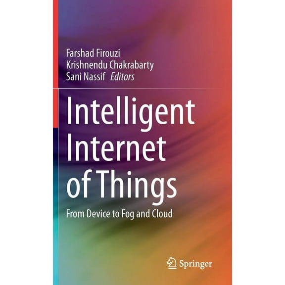 Intelligent Internet of Things: From Device to Fog and Cloud, (Hardcover)