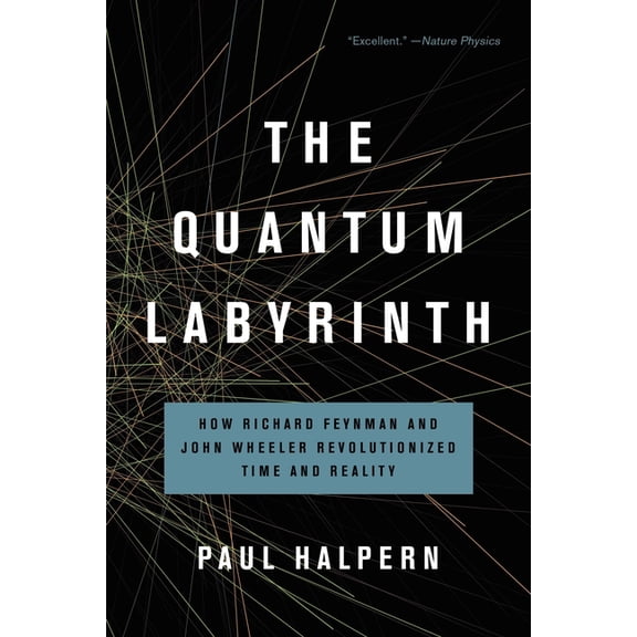The Quantum Labyrinth: How Richard Feynman and John Wheeler Revolutionized Time and Reality, (Paperback)