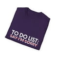 thumbnail image 4 of Funny Saying To Do List Say I'm Sorry Sarcastic Women Men Novelty Sarcastic Wife To Do List Say I'm Sorry Unisex Softstyle T-Shirt, 4 of 4