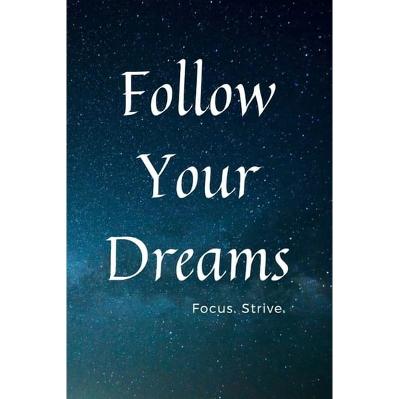 Follow Your Dreams: Focus. Strive. (Paperback)