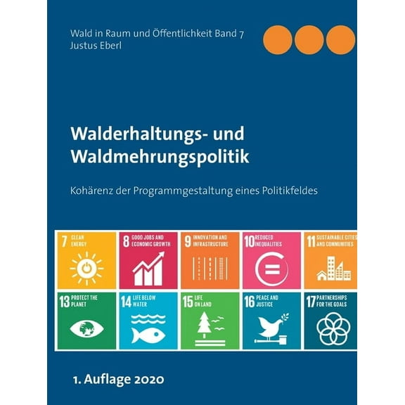 Walderhaltungs- und Waldmehrungspolitik - Hauptband : Kohärenz der Programmgestaltung eines Politikfeldes (Paperback)