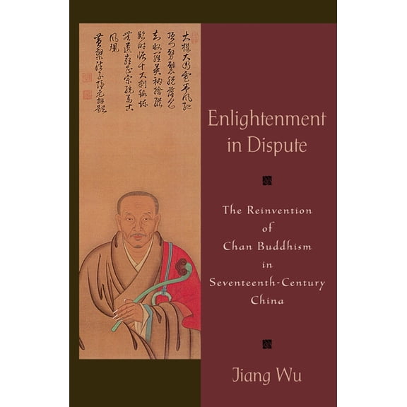 Enlightenment in Dispute: The Reinvention of Chan Buddhism in Seventeenth-Century China, (Paperback)