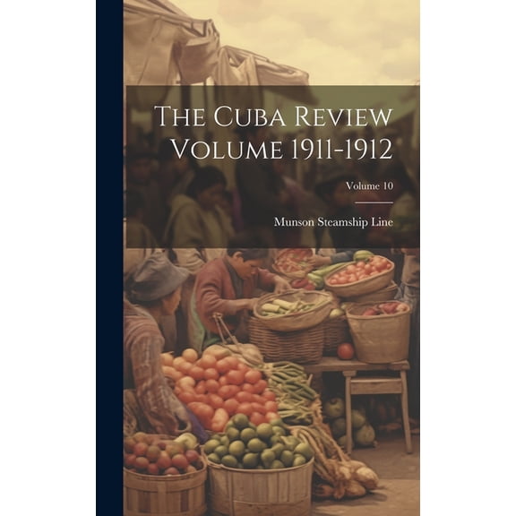 The Cuba Review Volume 1911-1912; Volume 10 (Hardcover)