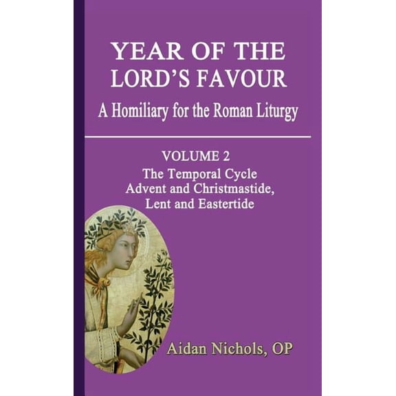 Year of the Lord's Favour. a Homiliary for the Roman Liturgy. Volume 2: The Temporal Cycle: Advent and Christmastide, Le, (Hardcover)