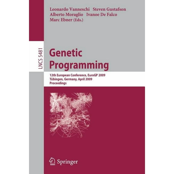 Genetic Programming: 12th European Conference, Eurogp 2009 TÃ¼bingen, Germany, April, 15-17, 2009 Proceedings, (Paperback)