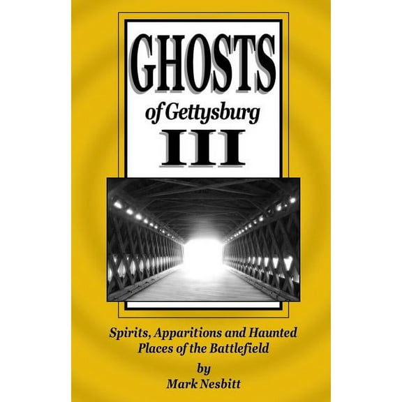 Ghosts of Gettysburg Ghosts of Gettysburg III: Spirits, Apparitions and Haunted Places of the Battlefield, Book 3, (Paperback)