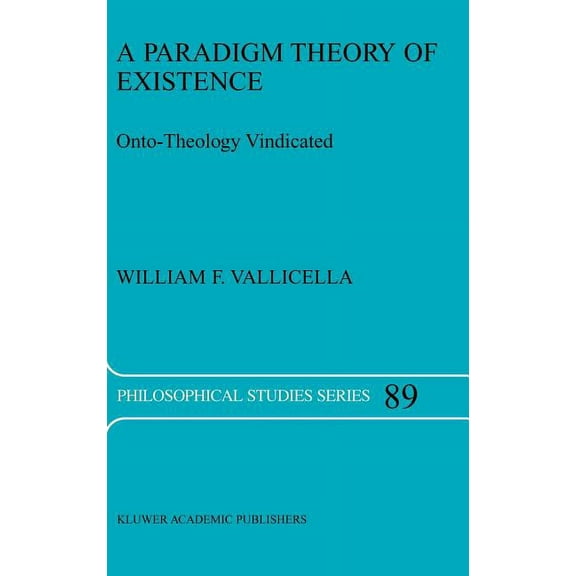 Philosophical Studies A Paradigm Theory of Existence: Onto-Theology Vindicated, Book 89, (Hardcover)