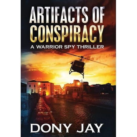 Warrior Spy Thriller Artifacts of Conspiracy: A Warrior Spy Thriller Book 2 (Hardcover)