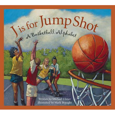 J Is for Jump Shot : A Basketball Alphabet (Best Basketball Workouts To Jump Higher)
