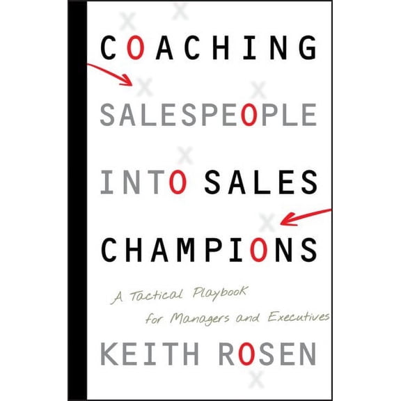 Coaching Salespeople into Sales Champions: A Tactical Playbook for Managers and Executives