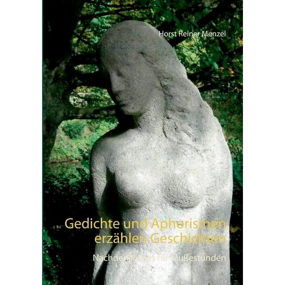 Gedichte und Aphorismen erzählen Geschichten: Nachdenkliches für Mußestunden, (Paperback)