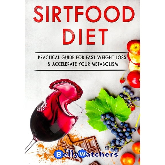 Sirt Diet: The Sirtfood Diet : Practical & Complete Guide For Fast Weight Loss And Activate Your Skinny Gene, Accelerate Your Metabolism. Includes Simple And Tasty Recipes And A 7 Days Meal Plan. (Series #1) (Paperback)