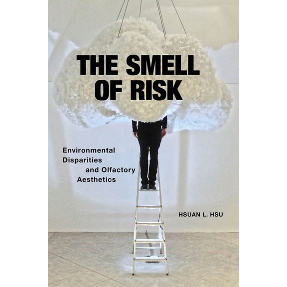 The Smell of Risk: Environmental Disparities and Olfactory Aesthetics, (Paperback)