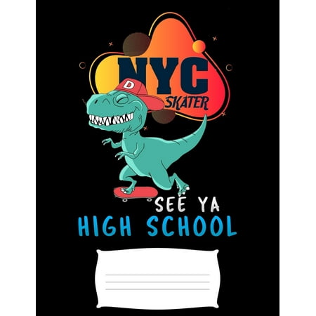 NYC skater see ya high school : Funny T-Rex dinosaur college ruled composition notebook for graduation / back to school (The Best High School In Nyc)