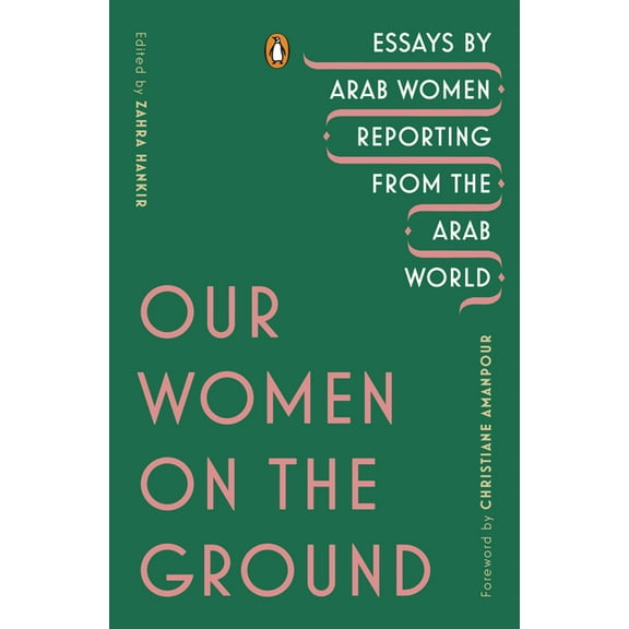 Our Women on the Ground: Essays by Arab Women Reporting from the Arab World, (Paperback)