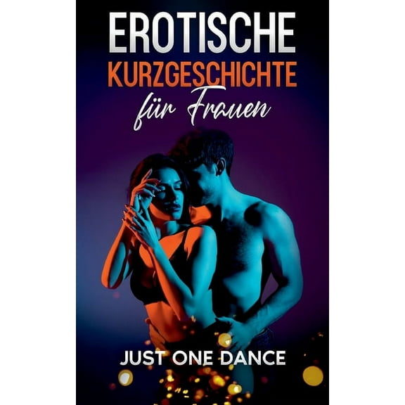 Erotische Kurzgeschichte für Frauen: Just one Dance (Paperback)