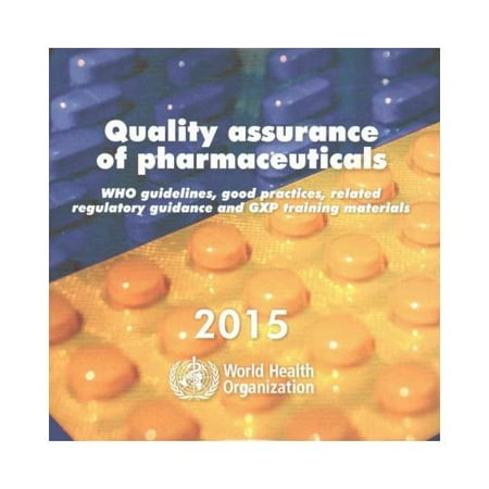 Quality Assurance of Pharmaceuticals 2015: WHO Guidelines, Related Guidance and GXP Training Materials