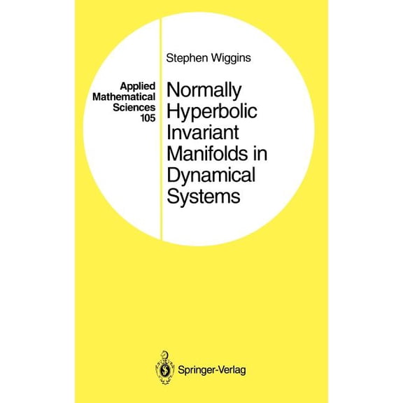 Applied Mathematical Sciences Normally Hyperbolic Invariant Manifolds in Dynamical Systems, Book 105, (Hardcover)