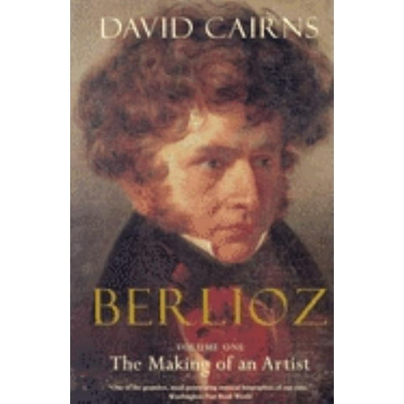 Berlioz : Volume One: The Making of an Artist, 1803-1832 (Edition 1) (Paperback)