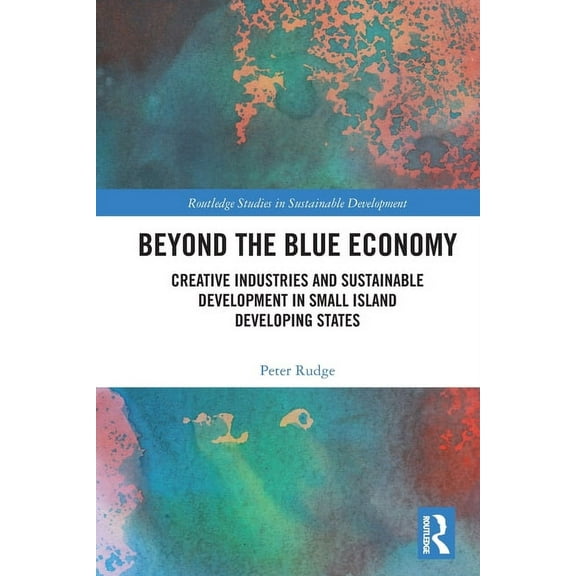 Routledge Studies in Sustainable Develop Beyond the Blue Economy: Creative Industries and Sustainable Development in Small Island Developing States, (Paperback)