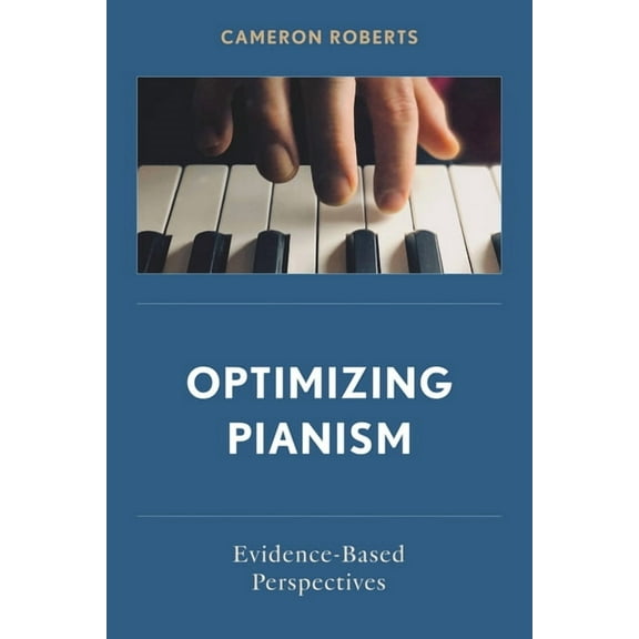 Optimizing Pianism: Evidence-Based Perspectives, (Paperback)