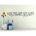 thumbnail image 1 of Do It Yourself Wall Decal Sticker Live The Life You Love And You Will Live A Life Of Love Motivational Inspirational Quote 14x28", 1 of 1