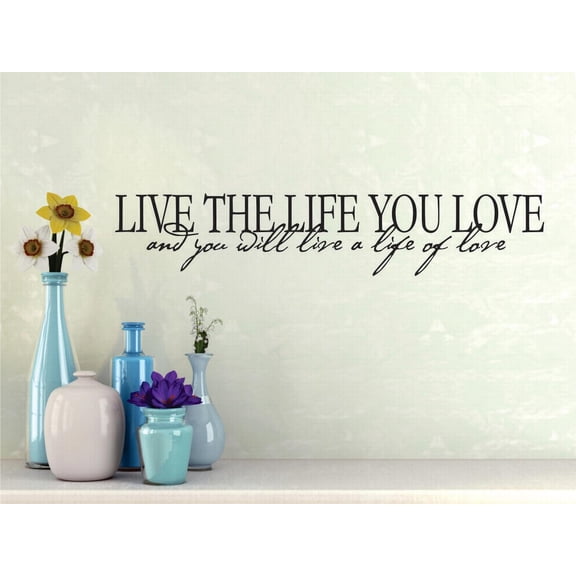 Decal Wall Sticker : Live The Life You Love And You Will Live A Life Of Love Motivational Inspirational Quote 10x20 Inches