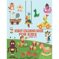 Robot Coloring Book For Kids Ages 4-8 : Great Coloring Pages For Kids Ages 2-8