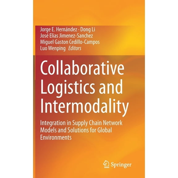 Collaborative Logistics and Intermodality: Integration in Supply Chain Network Models and Solutions for Global Environme, (Hardcover)