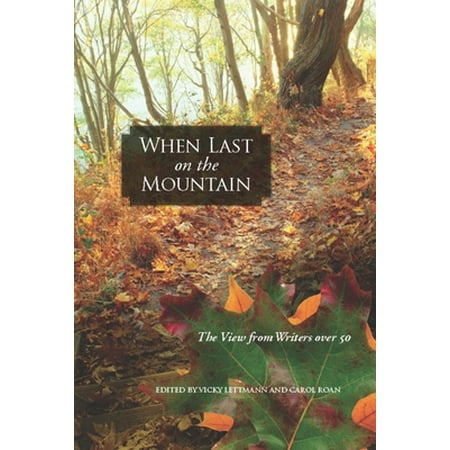 When Last on the Mountain: The View from Writers Over 50 (Paperback - Used) 0982354525 9780982354520
