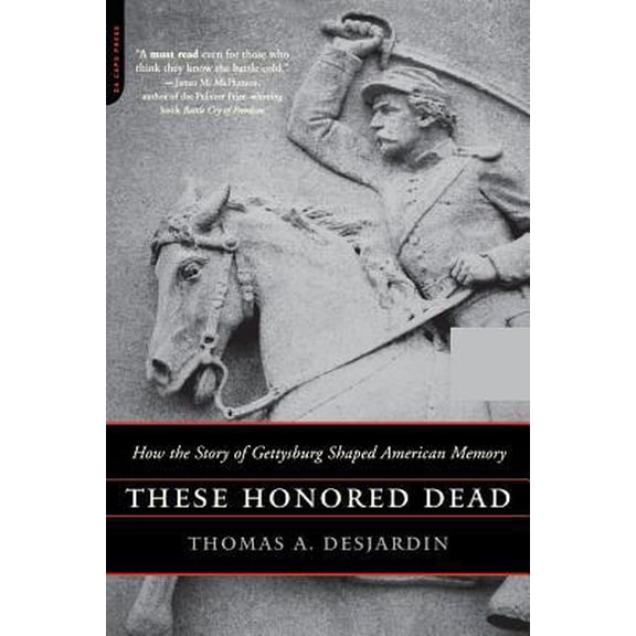 Pre-Owned These Honored Dead: How the Story of Gettysburg Shaped American Memory (Paperback) 0306813823 9780306813825