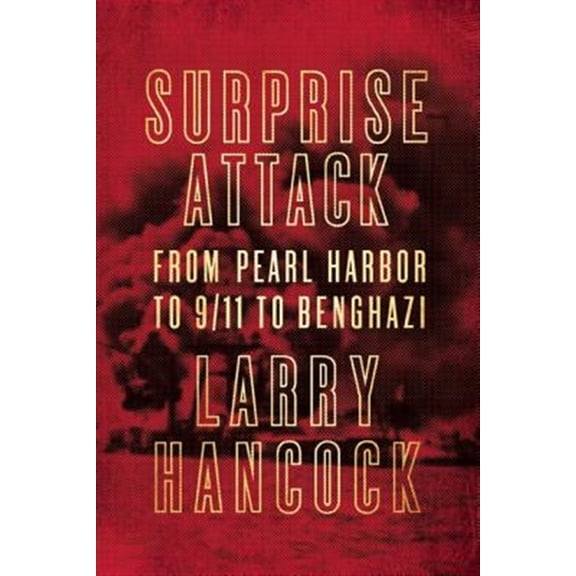 Pre-Owned Surprise Attack: From Pearl Harbor to 9/11 to Benghazi (Paperback)