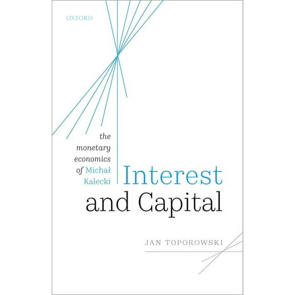 Interest and Capital: The Monetary Economics of Michal Kalecki, (Hardcover)