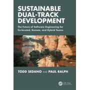 Sustainable Dual-Track Development: The Future of Software Engineering for Co-located, Remote, and Hybrid Teams, (Paperback)