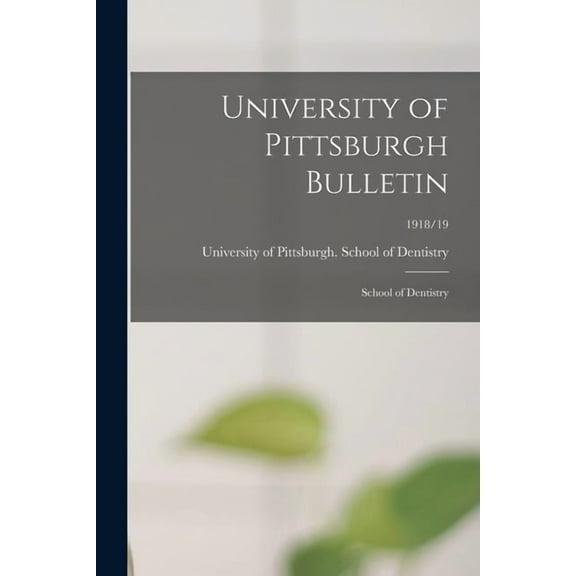 University of Pittsburgh Bulletin: School of Dentistry; 1918/19 (Paperback)