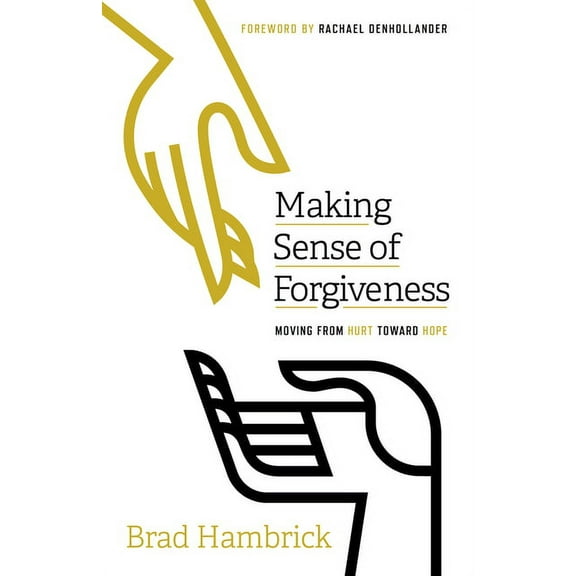 Making Sense of Forgiveness: Moving from Hurt Toward Hope (Paperback)