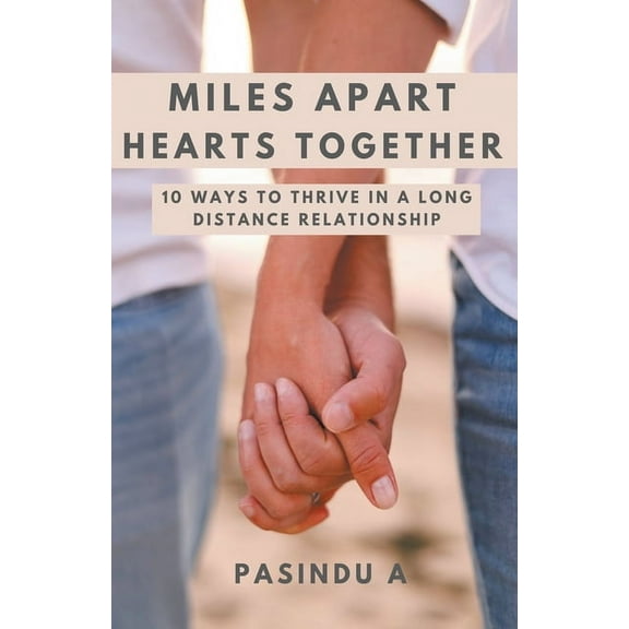 Miles Apart Hearts Together: 10 Ways to Thrive in a Long Distance Relationship, (Paperback)