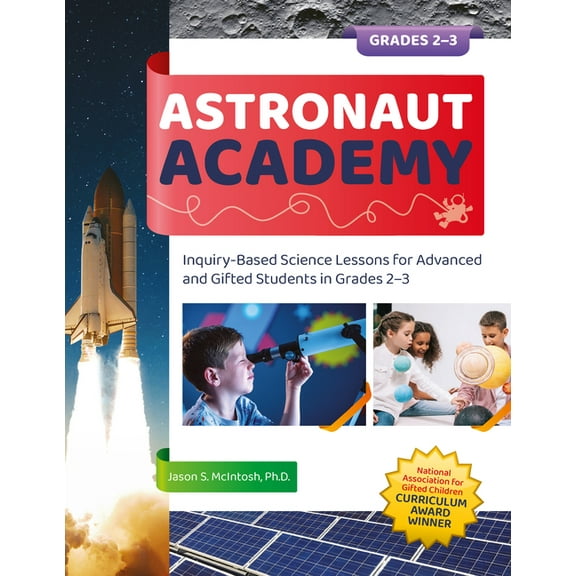 Astronaut Academy: Inquiry-Based Science Lessons for Advanced and Gifted Students in Grades 2-3 (Paperback)