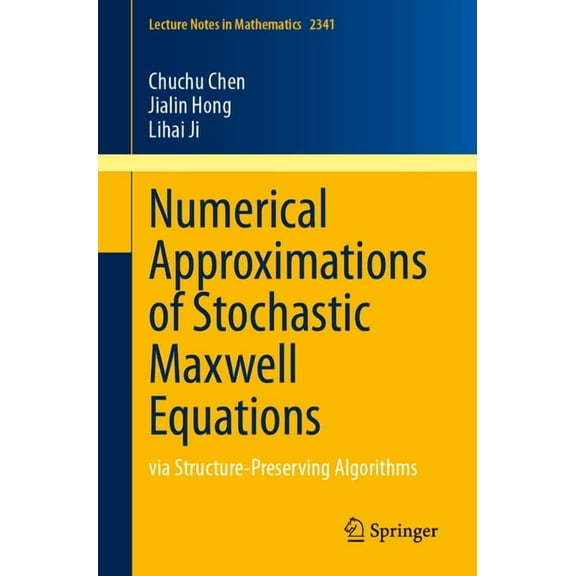 Lecture Notes in Mathematics Numerical Approximations of Stochastic Maxwell Equations: Via Structure-Preserving Algorithms, Book 2341, (Paperback)