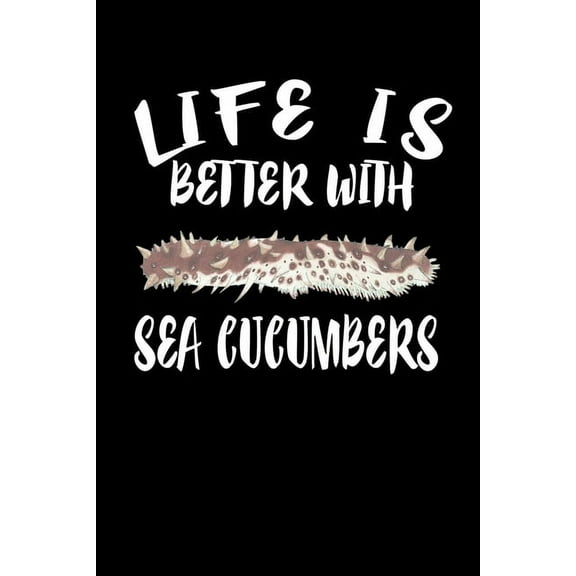Life Is Better With Sea Cucumbers: Animal Nature Collection (Paperback)