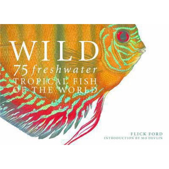 Pre-Owned Wild: 75 Freshwater Tropical Fish of the World (Hardcover) 0867131578 9780867131574