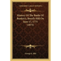 History Of The Battle Of Bunker's, Breed's Hill On June 17, 1775 (1875) (Paperback)