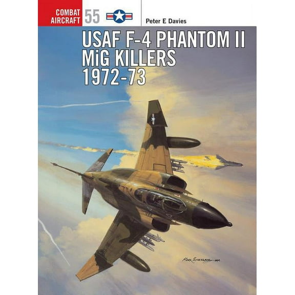 Combat Aircraft: USAF F-4 Phantom II MiG Killers 1972–73 (Series #55) (Paperback)