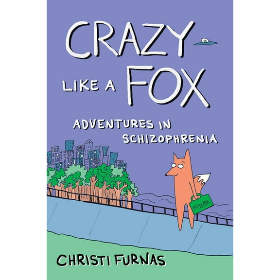 Crazy Like a Fox: Adventures in Schizophrenia, (Paperback)